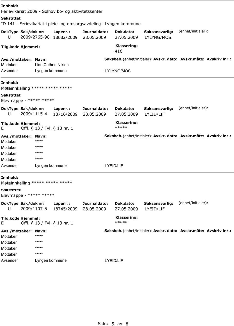 : Linn Cathrin Nilsen Møteinnkalling levmae - 2009/1115-4 18716/2009 LYD/LF Avs./mottaker: Navn: Saksbeh. Avskr.