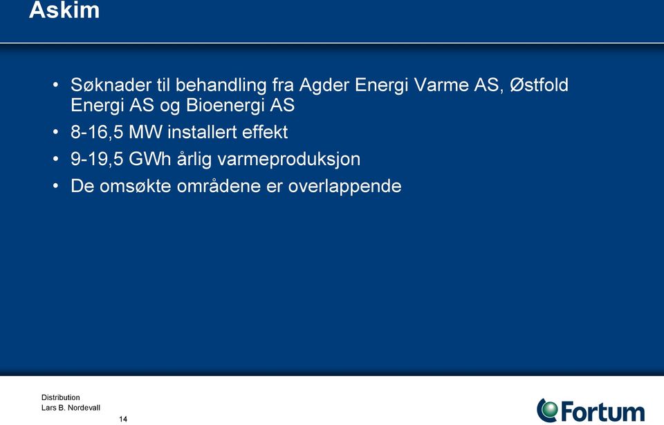 8-16,5 MW installert effekt 9-19,5 GWh årlig