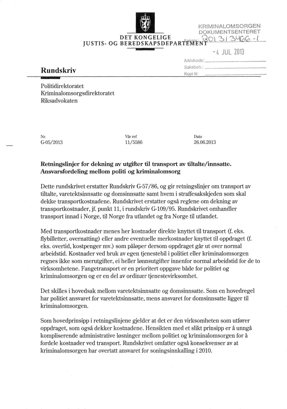 Ansvarsfordeling mellom politi og kriminalomsorg Dette rundskrivet erstatter Rundskriv G-57/86, og gir retningslinjer om transport av tiltalte, varetektsinnsatte og domsinnsatte samt hvem i