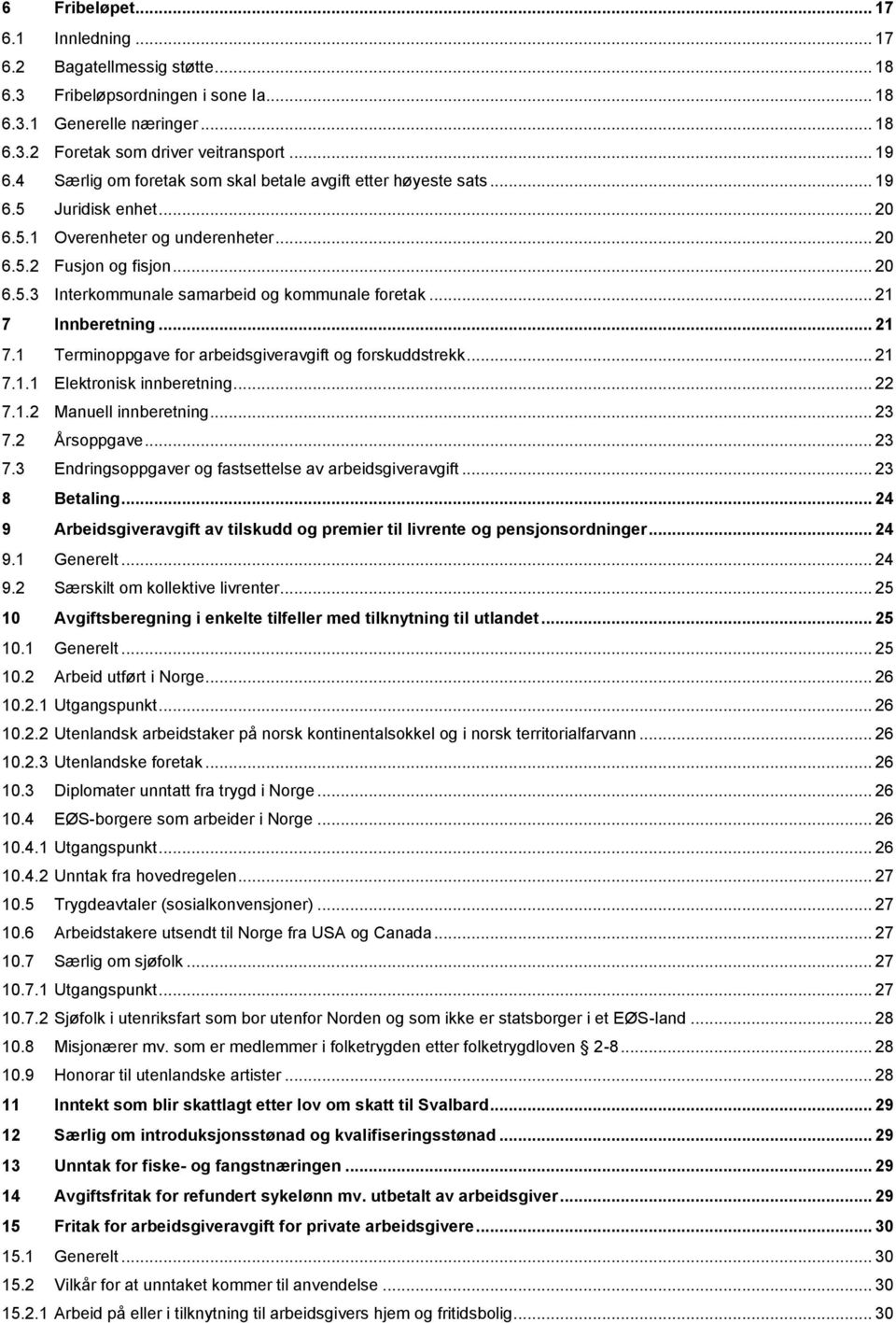 .. 21 7 Innberetning... 21 7.1 Terminoppgave for arbeidsgiveravgift og forskuddstrekk... 21 7.1.1 Elektronisk innberetning... 22 7.1.2 Manuell innberetning... 23 7.