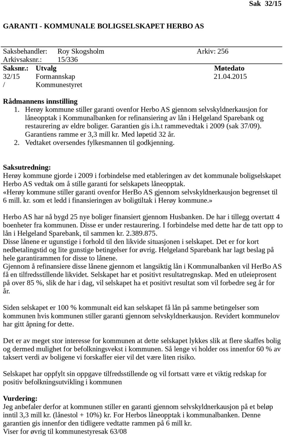 Herøy kommune stiller garanti ovenfor Herbo AS gjennom selvskyldnerkausjon for låneopptak i Kommunalbanken for refinansiering av lån i Helgeland Sparebank og restaurering av eldre boliger.