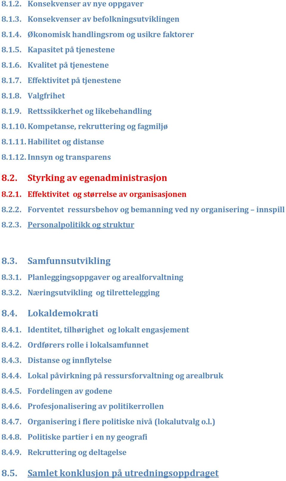 Innsyn og transparens 8.2. Styrking av egenadministrasjon 8.2.1. Effektivitet og størrelse av organisasjonen 8.2.2. Forventet ressursbehov og bemanning ved ny organisering innspill 8.2.3.