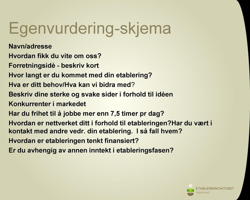 Beskriv dine sterke og svake sider i forhold til idèen Konkurrenter i markedet Har du frihet til å jobbe mer enn 7,5 timer pr dag?