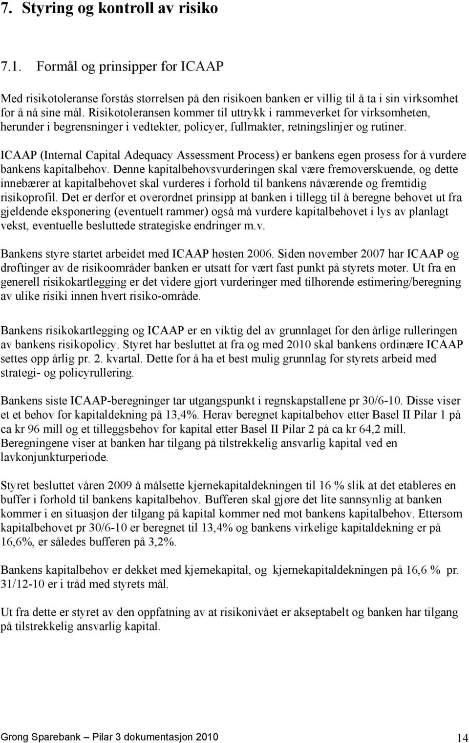 ICAAP (Internal Capital Adequacy Assessment Process) er bankens egen prosess for å vurdere bankens kapitalbehov.