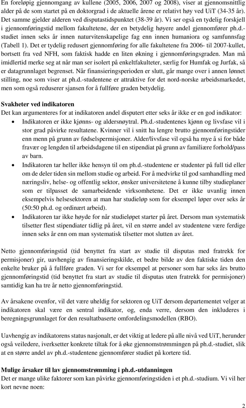 Det er tydelig redusert gjennomføring for alle fakultetene fra 2006- til 2007-kullet, bortsett fra ved NFH, som faktisk hadde en liten økning i gjennomføringsgraden.