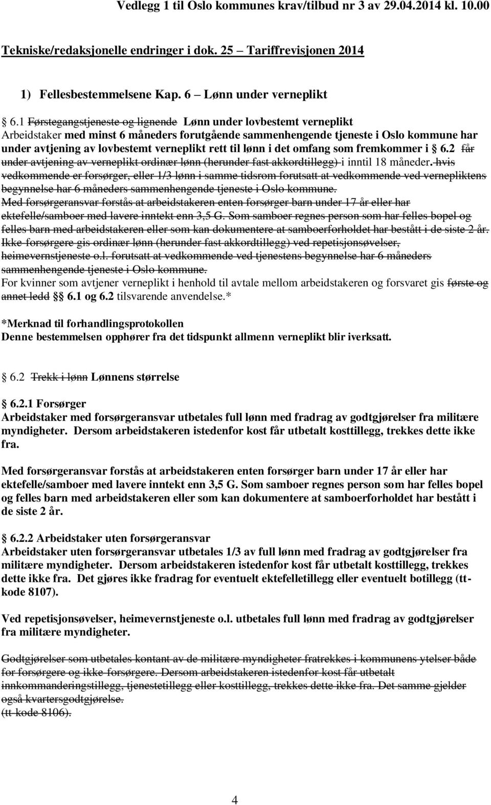 rett til lønn i det omfang som fremkommer i 6.2 får under avtjening av verneplikt ordinær lønn (herunder fast akkordtillegg) i inntil 18 måneder.