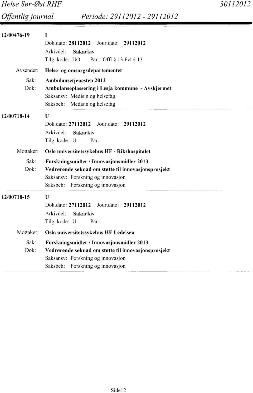 kommune - Avskjermet Saksansv: Medisin og helsefag Saksbeh: Medisin og helsefag 12/00718-14 Mottaker: Oslo