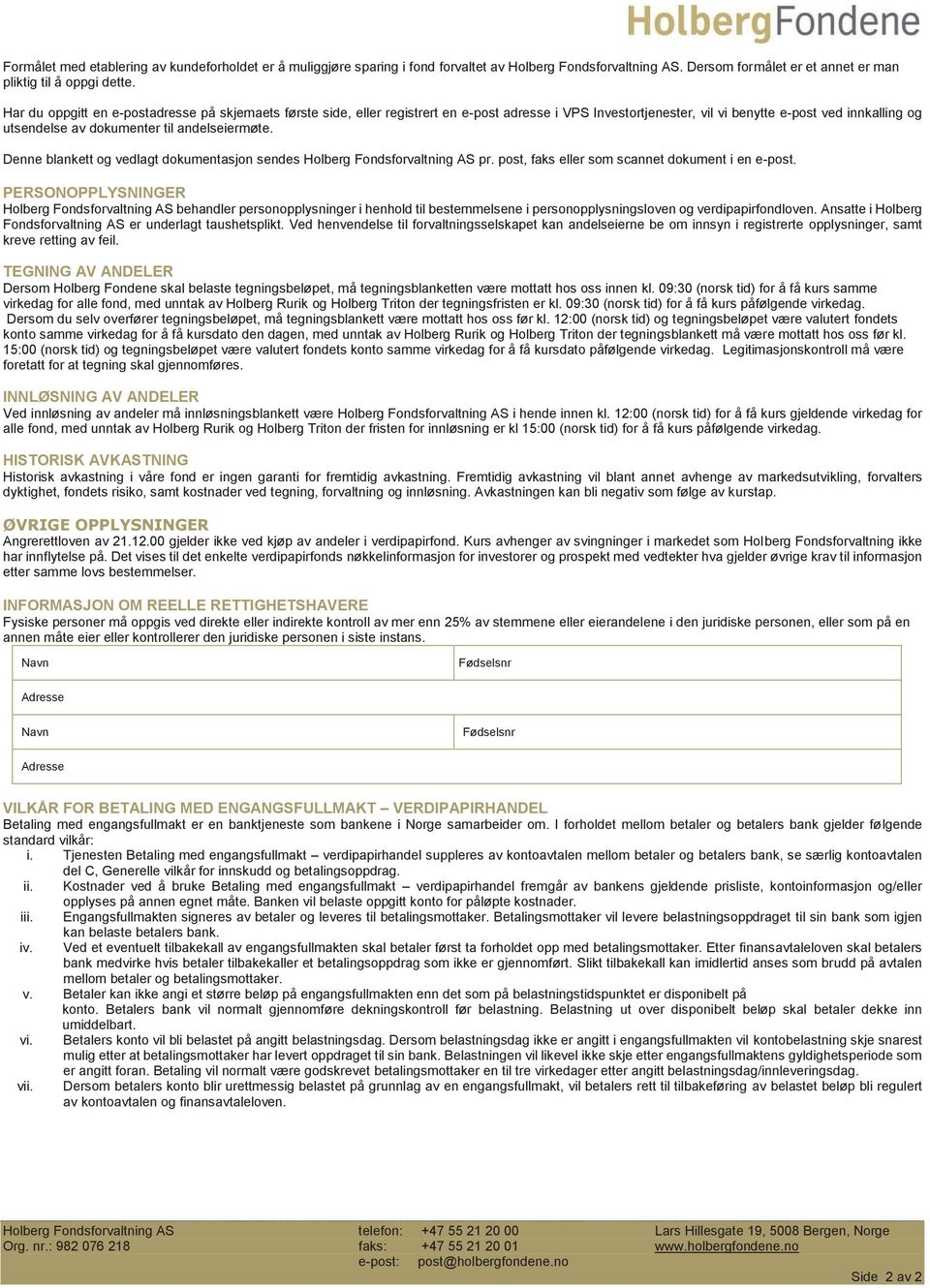 andelseiermøte. Denne blankett og vedlagt dokumentasjon sendes Holberg Fondsforvaltning AS pr. post, faks eller som scannet dokument i en e-post.