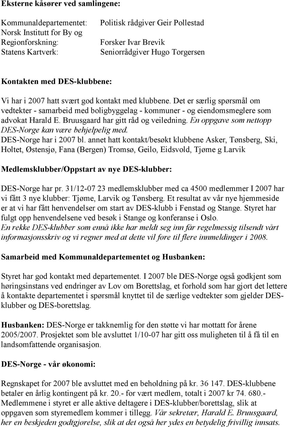Bruusgaard har gitt råd og veiledning. En oppgave som nettopp DES-Norge kan være behjelpelig med. DES-Norge har i 2007 bl.
