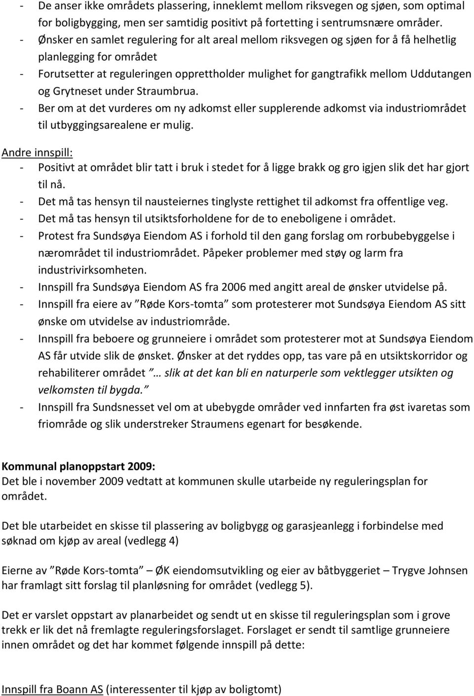 og Grytneset under Straumbrua. - Ber om at det vurderes om ny adkomst eller supplerende adkomst via industriområdet til utbyggingsarealene er mulig.