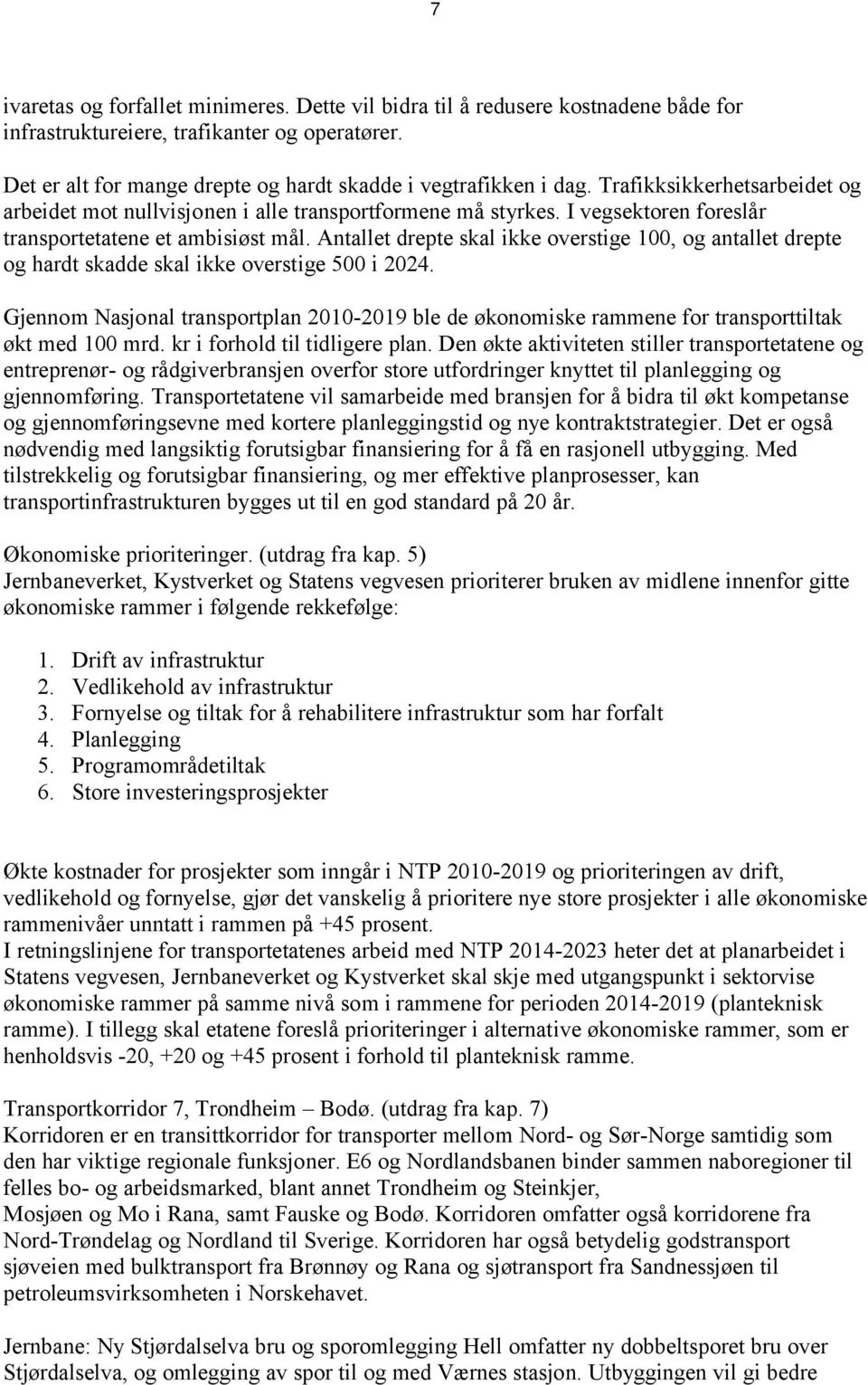 Antallet drepte skal ikke overstige 100, og antallet drepte og hardt skadde skal ikke overstige 500 i 2024.