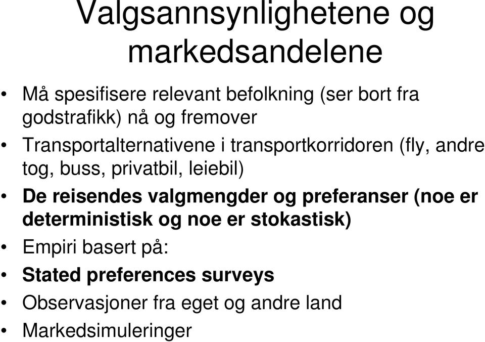 privatbil, leiebil) De reisendes valgmengder og preferanser (noe er deterministisk og noe er