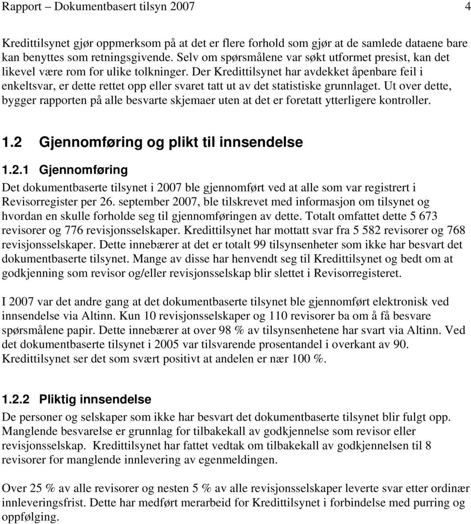 Der Kredittilsynet har avdekket åpenbare feil i enkeltsvar, er dette rettet opp eller svaret tatt ut av det statistiske grunnlaget.