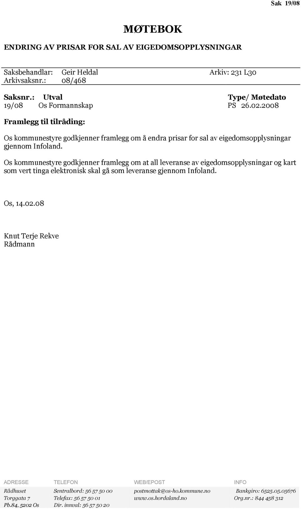 2008 Framlegg til tilråding: Os kommunestyre godkjenner framlegg om å endra prisar for sal av eigedomsopplysningar gjennom