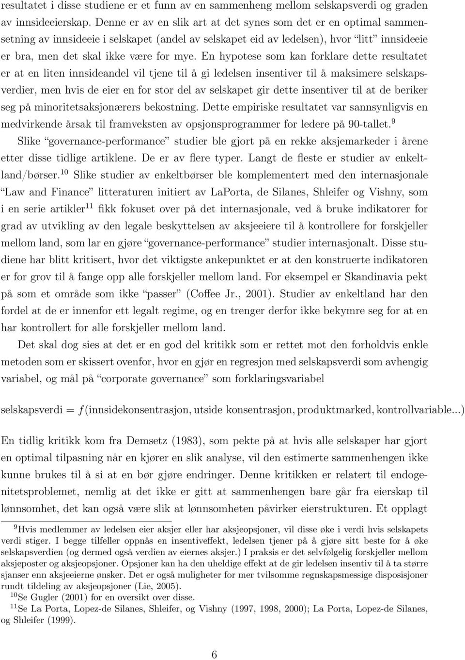 En hypotese som kan forklare dette resultatet er at en liten innsideandel vil tjene til å gi ledelsen insentiver til å maksimere selskapsverdier, men hvis de eier en for stor del av selskapet gir