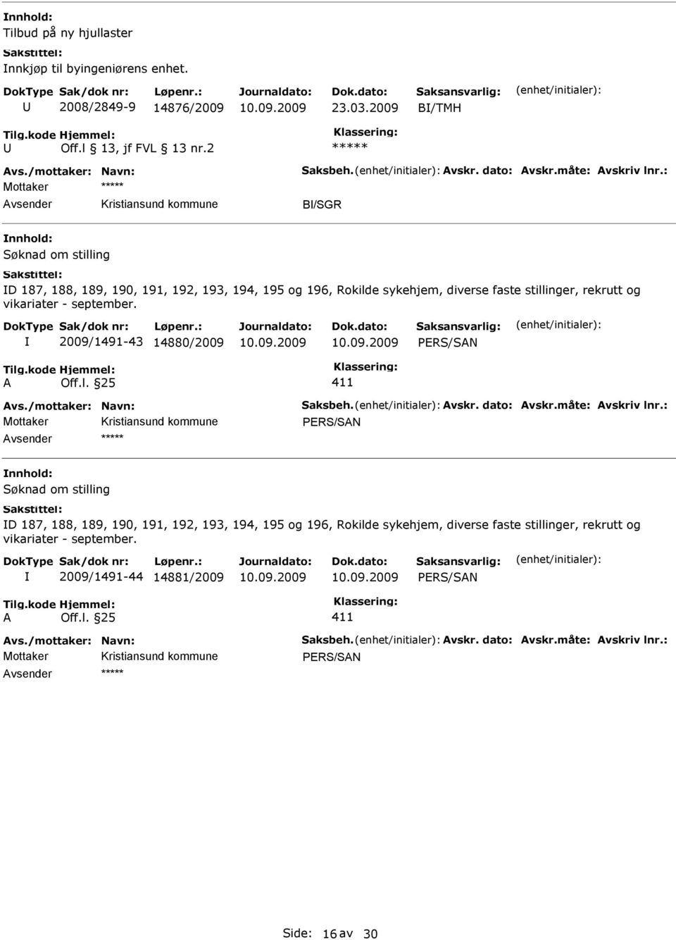 2009/1491-43 14880/2009 A Off.l. 25 411 Avs./mottaker: Navn: Saksbeh. Avskr. dato: Avskr.måte: Avskriv lnr.