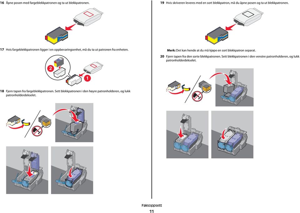 17 Hvis fargeblekkpatronen ligger i en oppbevaringsenhet, må du ta ut patronen fra enheten.