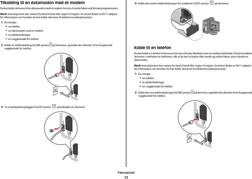 Se emnet Bruke en RJ11-adapter for informasjon om hvordan du kan koble skriveren til telekommunikasjonsutstyr.