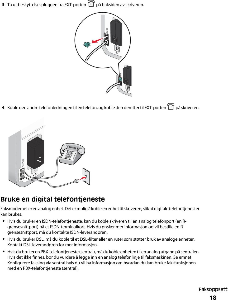 Hvis du bruker en ISDN-telefontjeneste, kan du koble skriveren til en analog telefonport (en R- grensesnittport) på et ISDN-terminalkort.