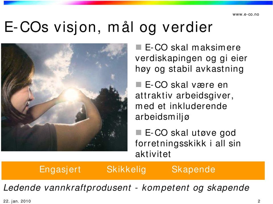 arbeidsmiljø E-CO skal utøve god forretningsskikk i all sin aktivitet Engasjert