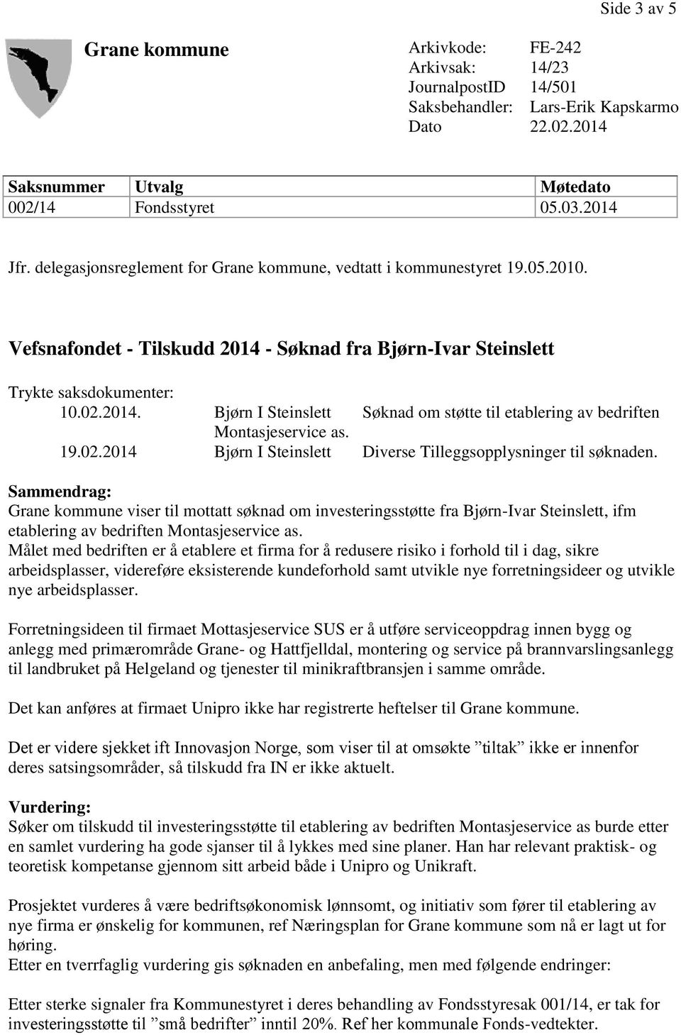 19.02.2014 Bjørn I Steinslett Diverse Tilleggsopplysninger til søknaden.