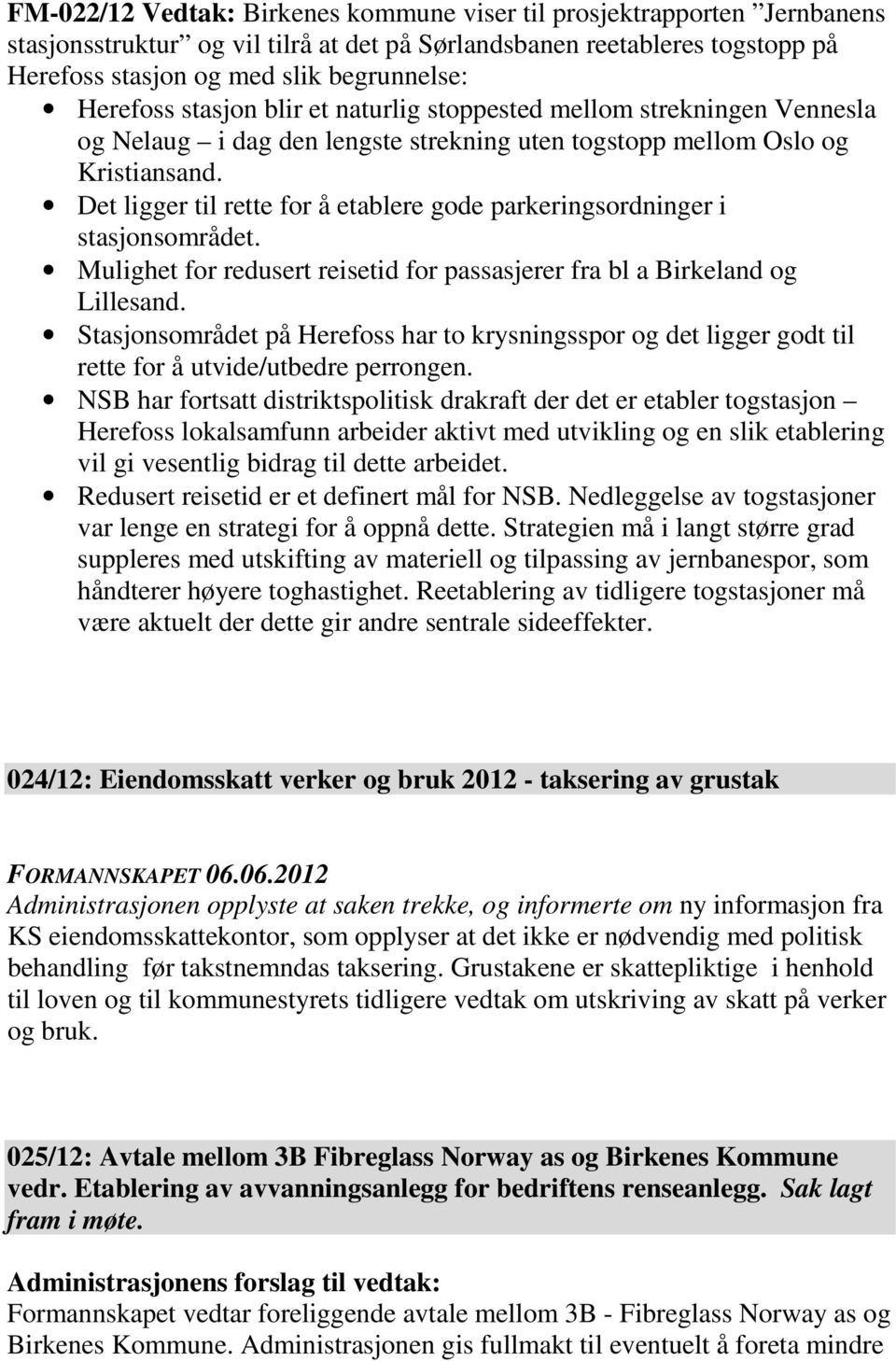 Det ligger til rette for å etablere gode parkeringsordninger i stasjonsområdet. Mulighet for redusert reisetid for passasjerer fra bl a Birkeland og Lillesand.