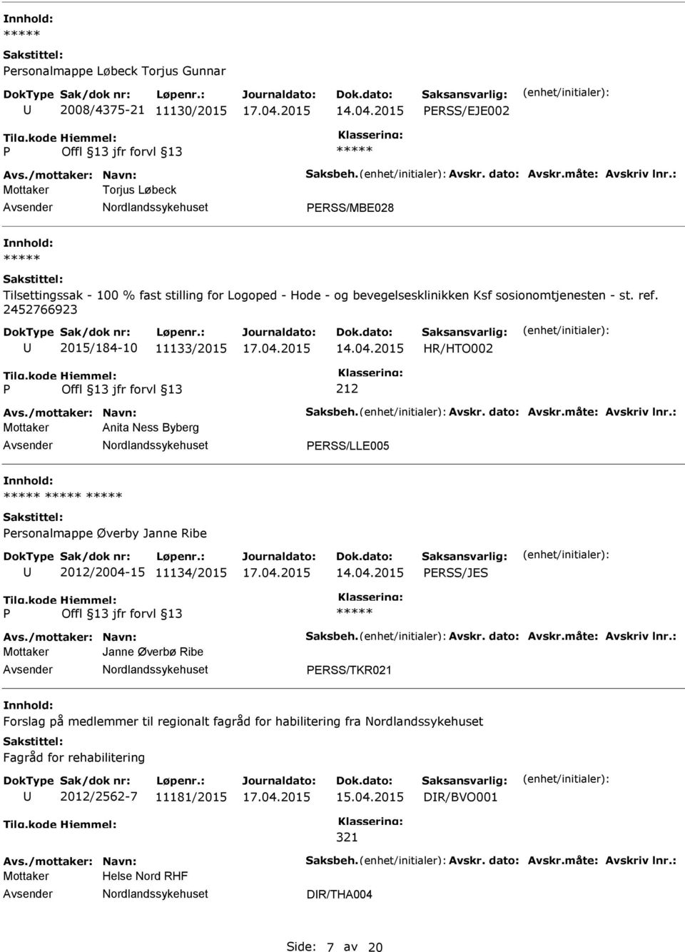 2452766923 2015/184-10 11133/2015 HR/HTO002 212 Avs./mottaker: Navn: Saksbeh. Avskr. dato: Avskr.måte: Avskriv lnr.