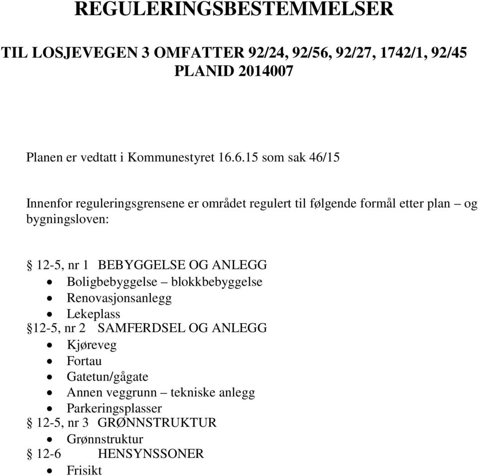 6.15 som sak 46/15 Innenfor reguleringsgrensene er området regulert til følgende formål etter plan og bygningsloven: 12-5, nr 1