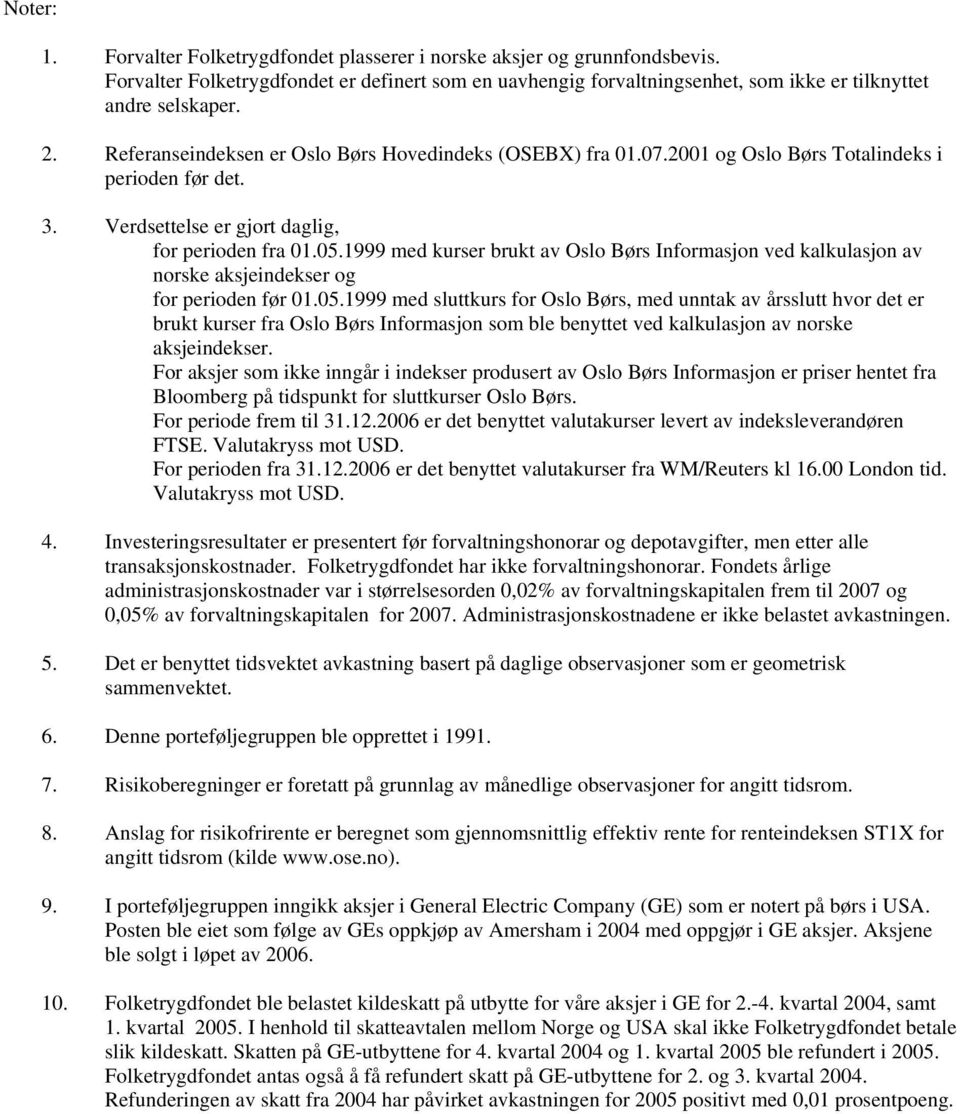 1999 med kurser brukt av Oslo Børs Informasjon ved kalkulasjon av norske aksjeindekser og for perioden før 01.05.