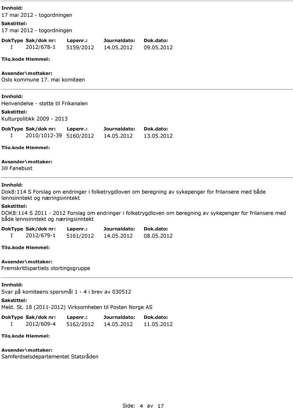 2012 Jill Fanebust Dok8:114 S Forslag om endringer i folketrygdloven om beregning av sykepenger for frilansere med både lønnsinntekt og næringsinntekt DOK8:114 S 2011-2012 Forslag om