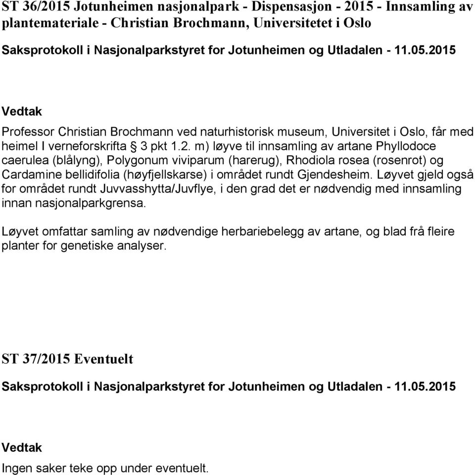 m) løyve til innsamling av artane Phyllodoce caerulea (blålyng), Polygonum viviparum (harerug), Rhodiola rosea (rosenrot) og Cardamine bellidifolia (høyfjellskarse) i området rundt