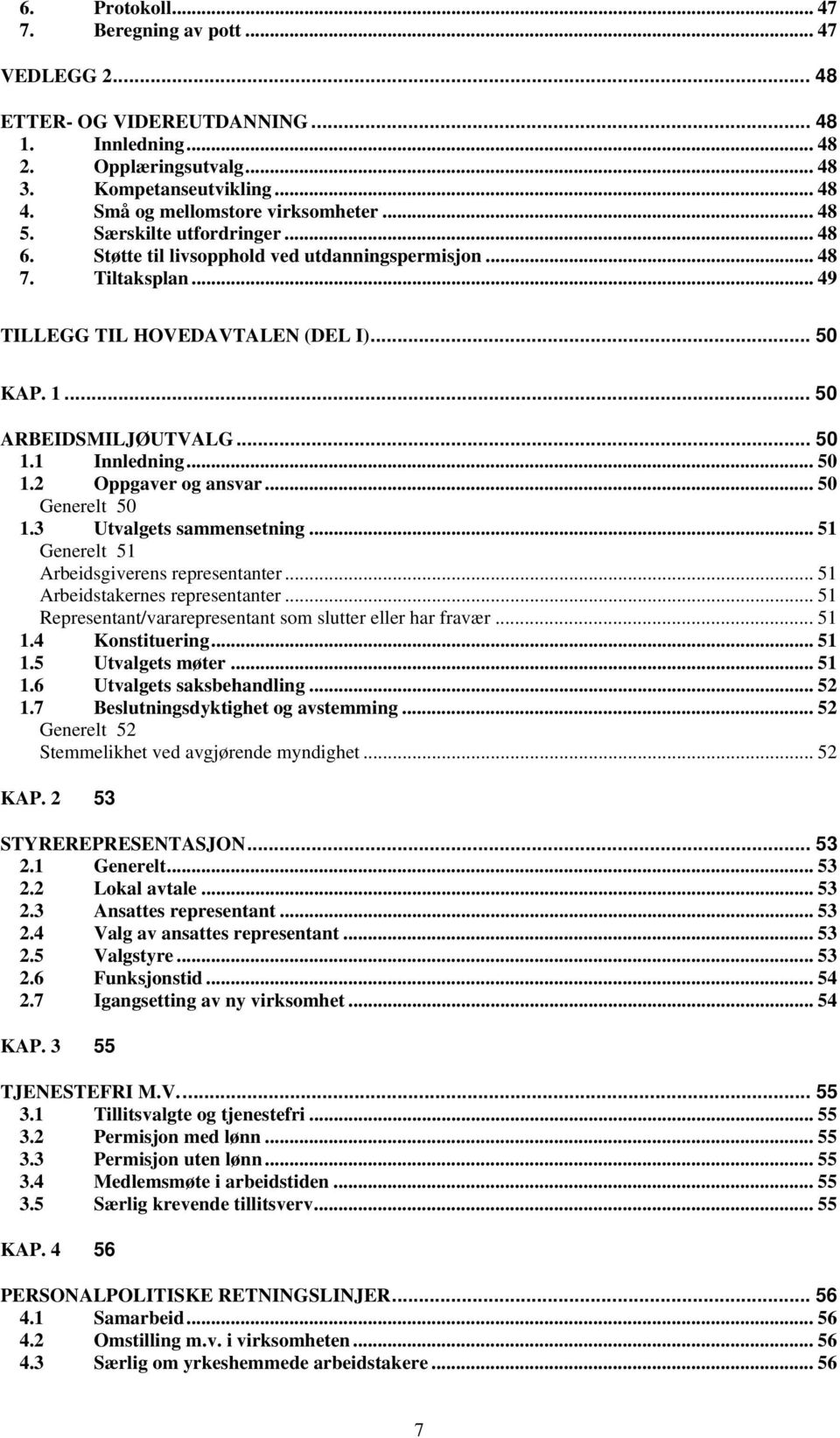 .. 50 ARBEIDSMILJØUTVALG... 50 1.1 Innledning...50 1.2 Oppgaver og ansvar... 50 Generelt 50 1.3 Utvalgets sammensetning... 51 Generelt 51 Arbeidsgiverens representanter.