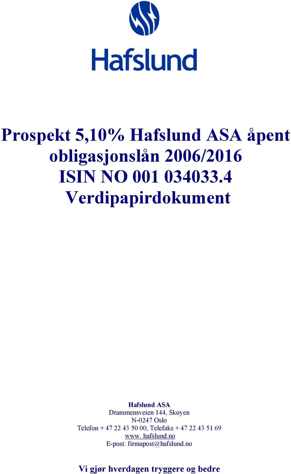 4 Verdipapirdokument Hafslund ASA Drammensveien 144, Skøyen N-0247