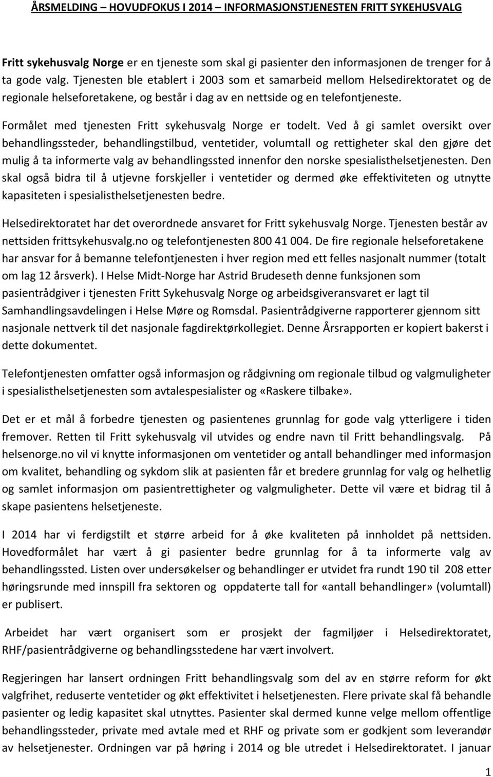 Formålet med tjenesten Fritt sykehusvalg Norge er todelt.