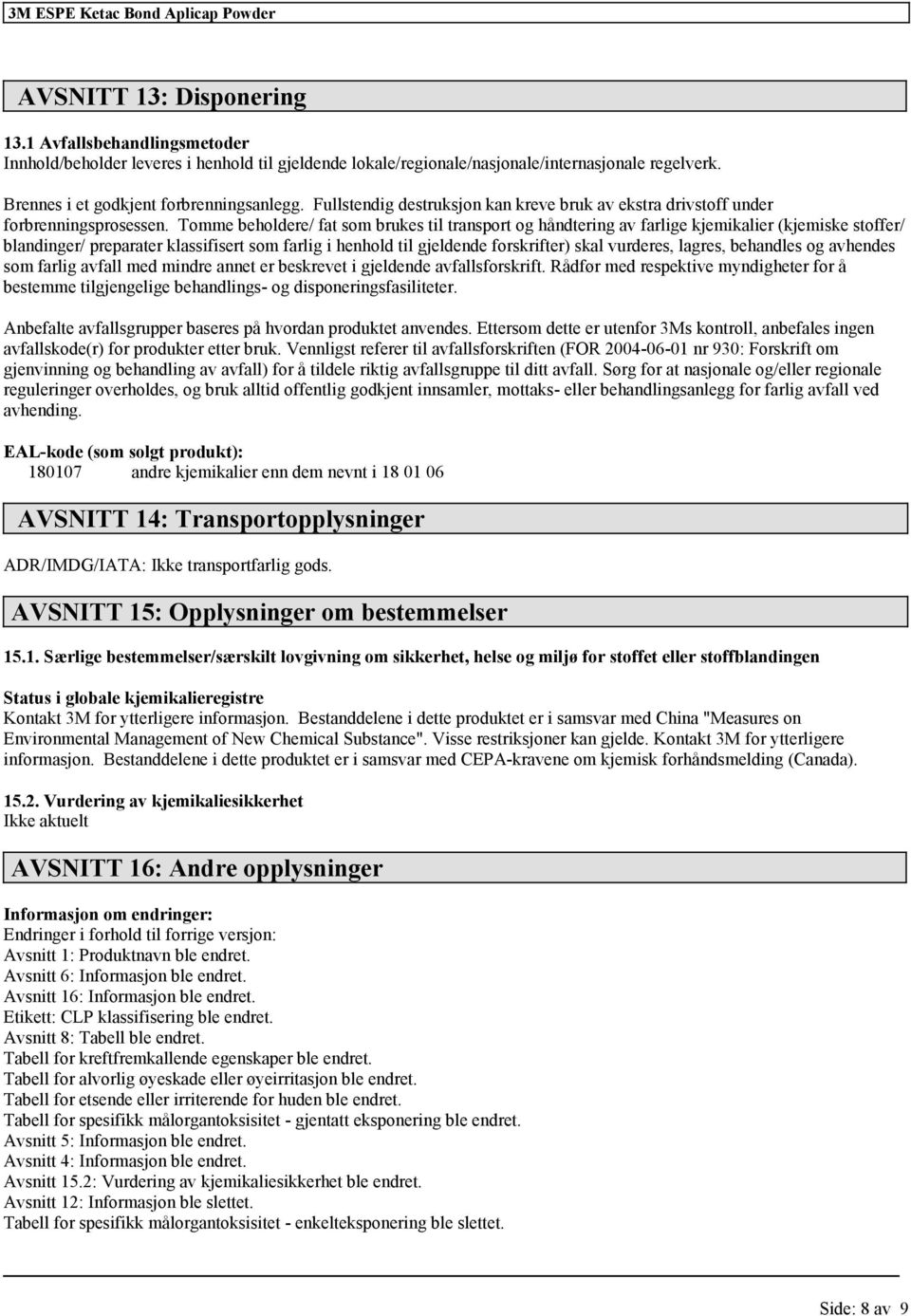 Tomme beholdere/ fat som brukes til transport og håndtering av farlige kjemikalier (kjemiske stoffer/ blandinger/ preparater klassifisert som farlig i henhold til gjeldende forskrifter) skal