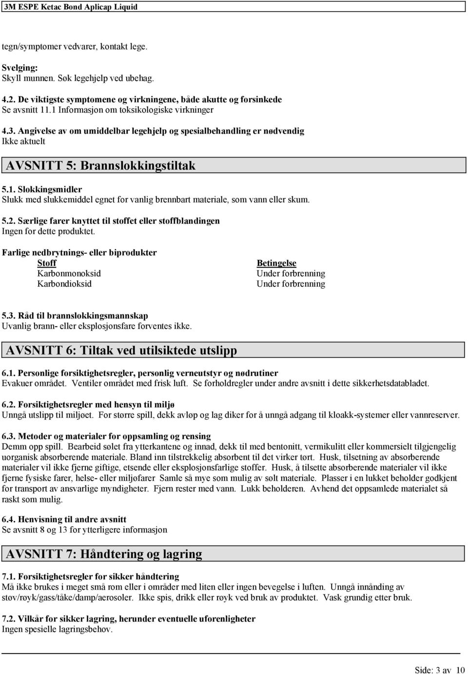 Angivelse av om umiddelbar legehjelp og spesialbehandling er nødvendig AVSNITT 5: Brannslokkingstiltak 5.1.