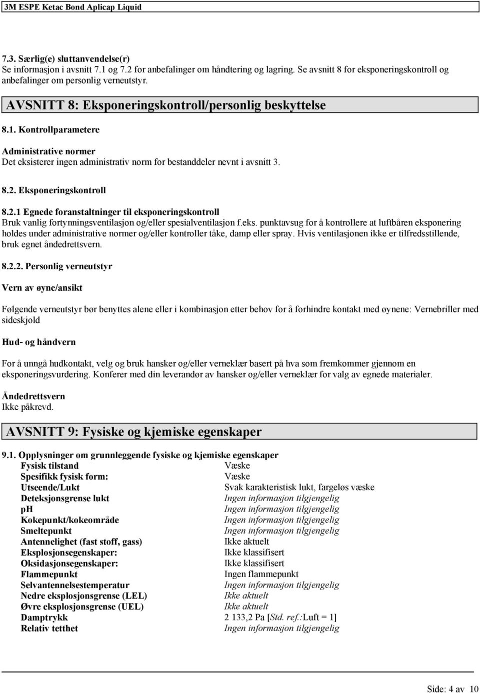 Kontrollparametere Administrative normer Det eksisterer ingen administrativ norm for bestanddeler nevnt i avsnitt 3. 8.2.