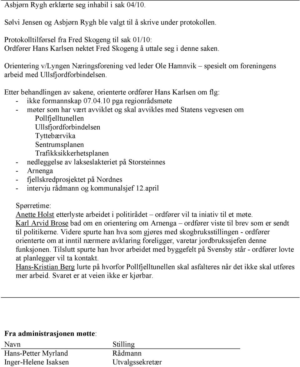 Orientering v/lyngen Næringsforening ved leder Ole Hamnvik spesielt om foreningens arbeid med Ullsfjordforbindelsen.