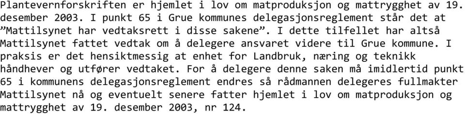 I dette tilfellet har altså Mattilsynet fattet vedtak om å delegere ansvaret videre til Grue kommune.