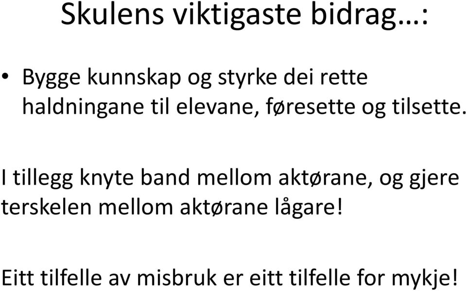 I tillegg knyte band mellom aktørane, og gjere terskelen