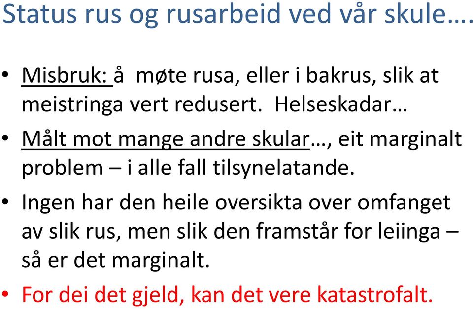 Helseskadar Målt mot mange andre skular, eit marginalt problem i alle fall tilsynelatande.