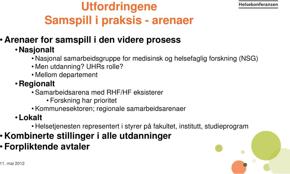 Mellom departement Regionalt Samarbeidsarena med RHF/HF eksisterer Forskning har prioritet Kommunesektoren; regionale