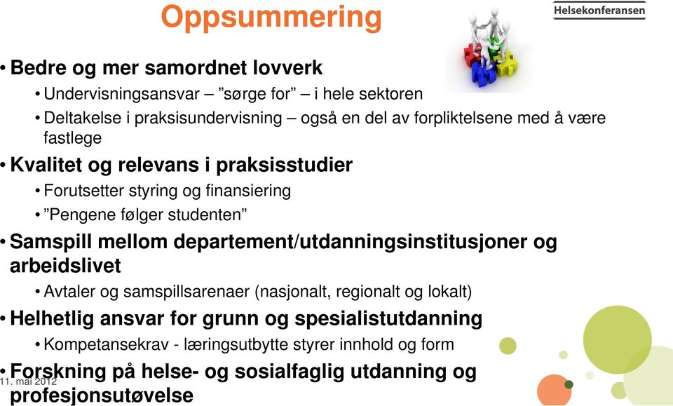 mellom departement/utdanningsinstitusjoner og arbeidslivet Avtaler og samspillsarenaer (nasjonalt, regionalt og lokalt) Helhetlig ansvar for