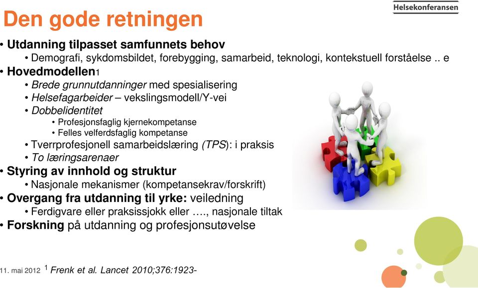 Felles velferdsfaglig kompetanse Tverrprofesjonell samarbeidslæring (TPS): i praksis To læringsarenaer Styring av innhold og struktur Nasjonale