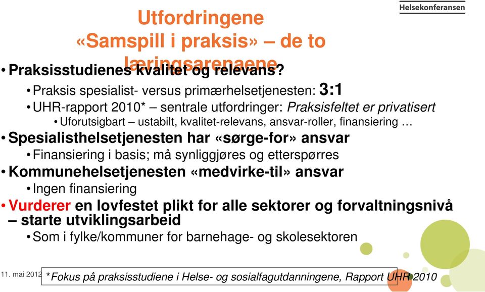 ansvar-roller, finansiering Spesialisthelsetjenesten har «sørge-for» ansvar Finansiering i basis; må synliggjøres og etterspørres Kommunehelsetjenesten «medvirke-til»