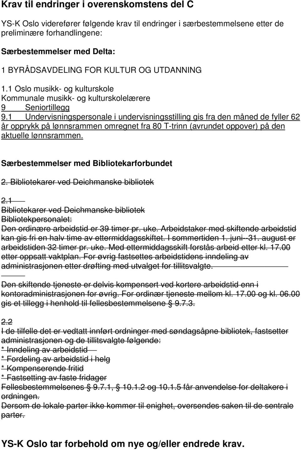 1 Undervisningspersonale i undervisningsstilling gis fra den måned de fyller 62 år opprykk på lønnsrammen omregnet fra 80 T-trinn (avrundet oppover) på den aktuelle lønnsrammen.