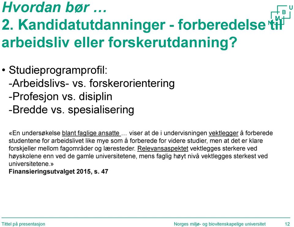 spesialisering «En undersøkelse blant faglige ansatte viser at de i undervisningen vektlegger å forberede studentene for arbeidslivet like mye som å forberede for videre