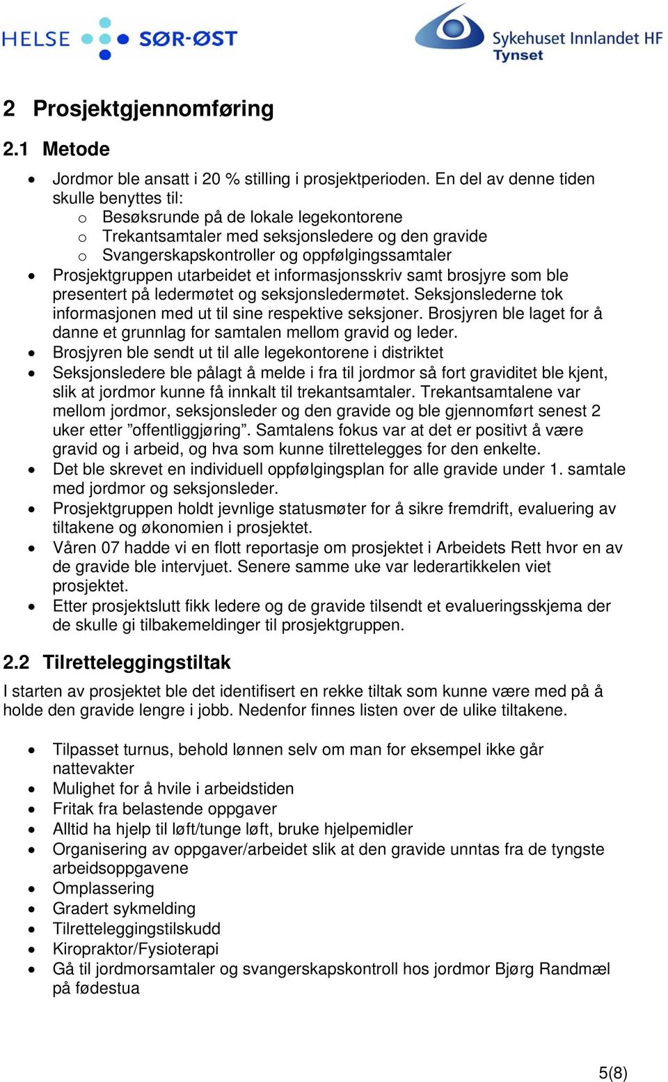 utarbeidet et informasjonsskriv samt brosjyre som ble presentert på ledermøtet og seksjonsledermøtet. Seksjonslederne tok informasjonen med ut til sine respektive seksjoner.