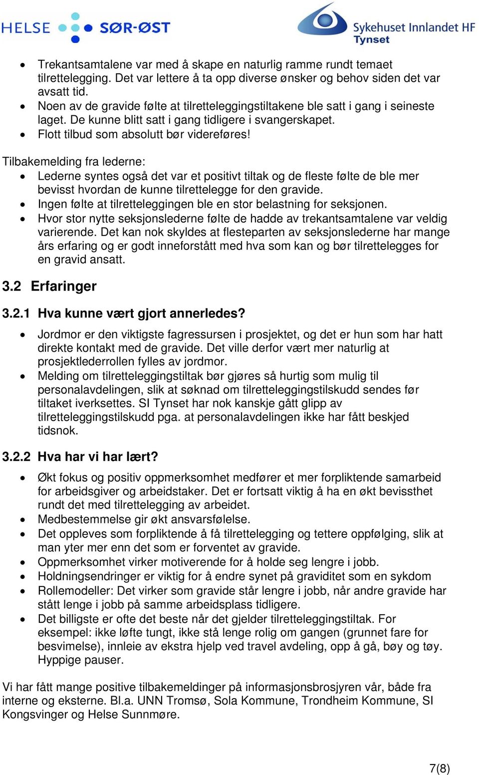 Tilbakemelding fra lederne: Lederne syntes også det var et positivt tiltak og de fleste følte de ble mer bevisst hvordan de kunne tilrettelegge for den gravide.