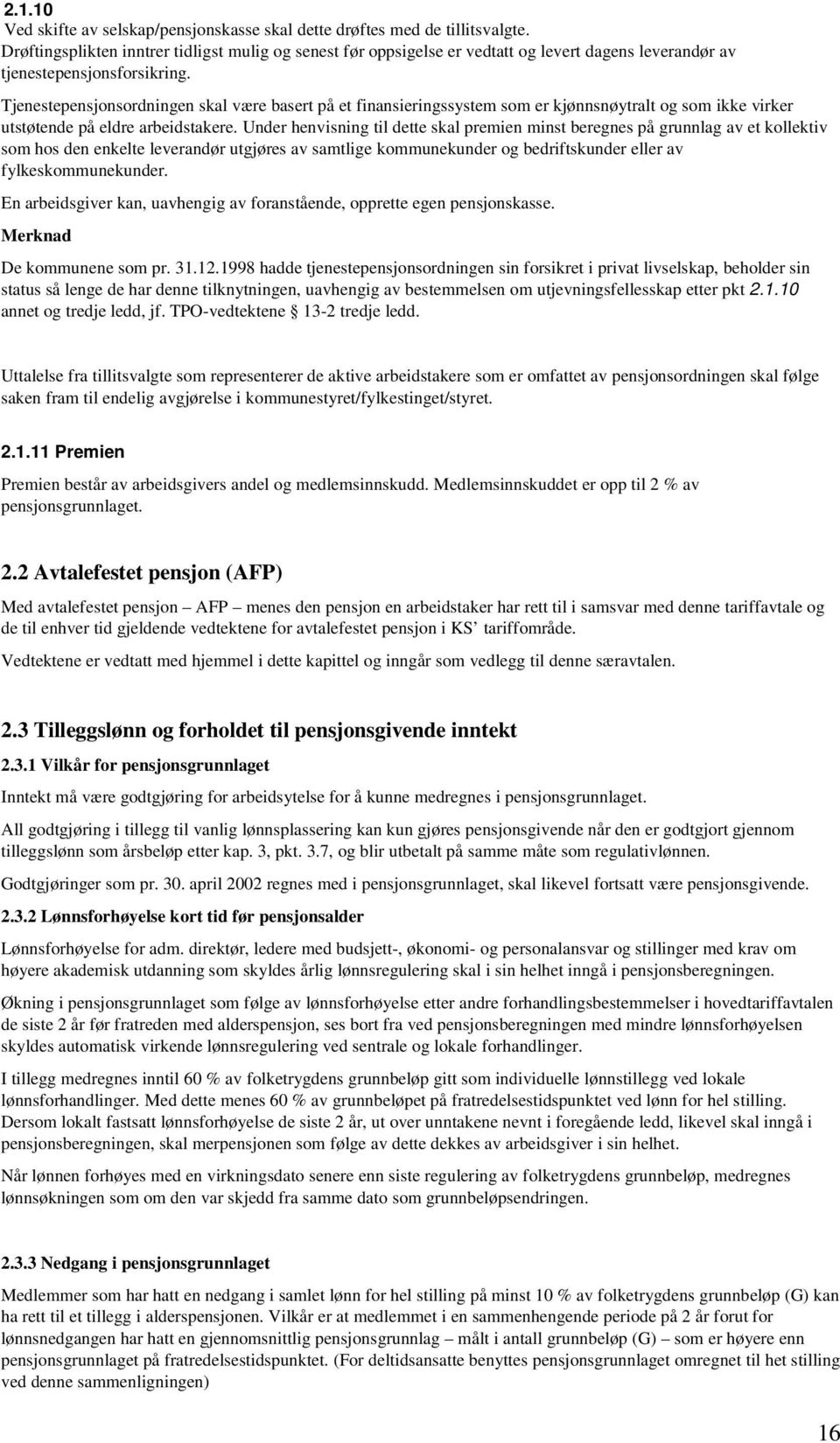 Tjenestepensjonsordningen skal være basert på et finansieringssystem som er kjønnsnøytralt og som ikke virker utstøtende på eldre arbeidstakere.